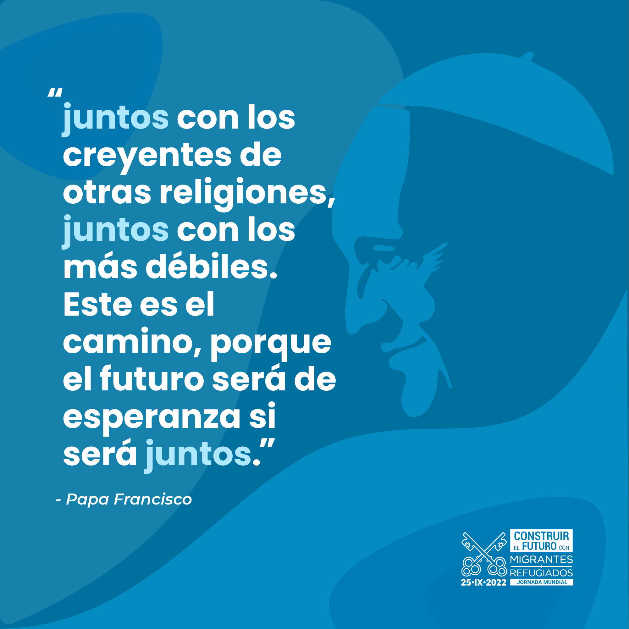 Jornada Mundial del Migrante y el Regugiado. Materiales tema 1: "Un futuro que debemos construir juntos". Papa Francisco.