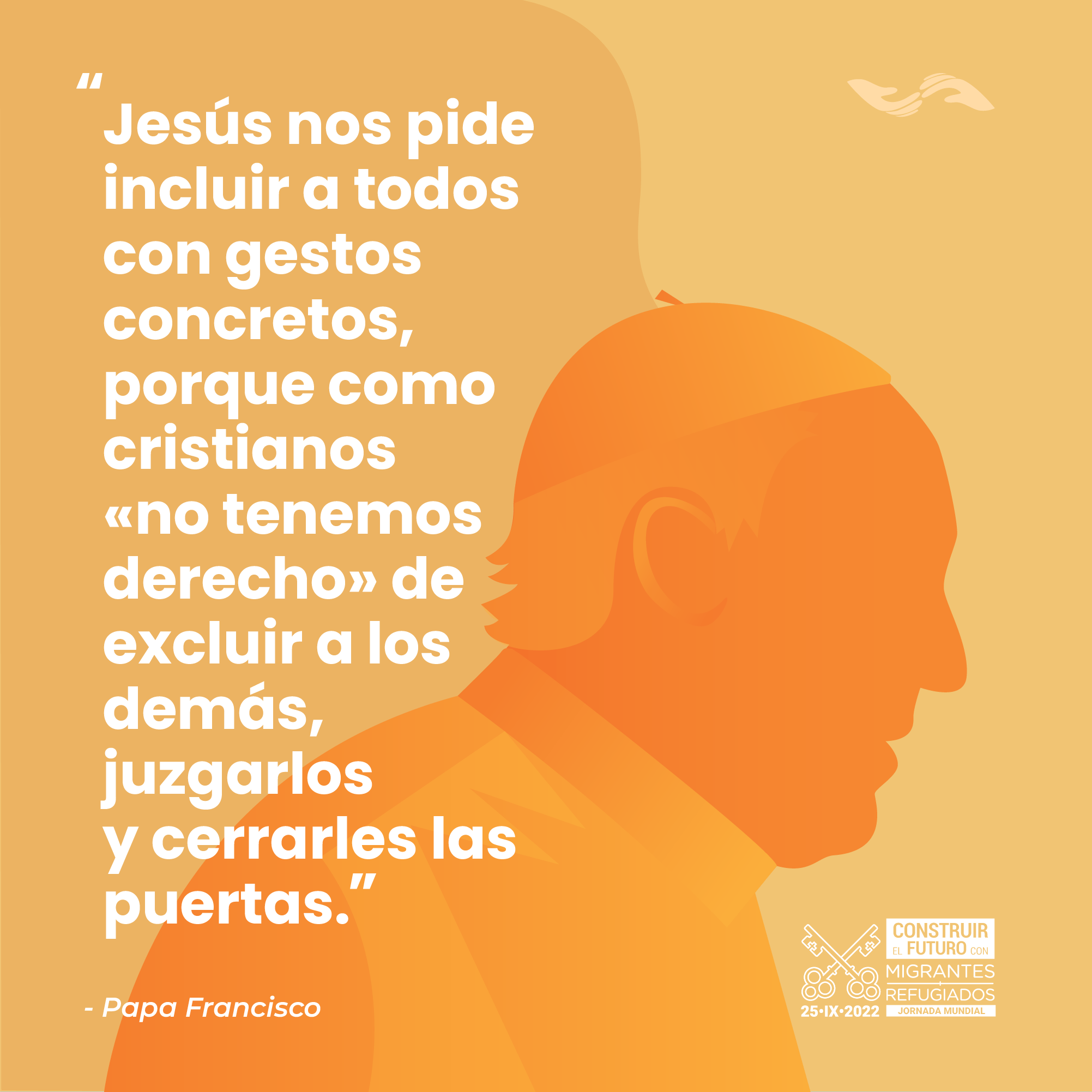 Jornada Mundial del Migrante y el Regugiado. Materiales tema 2: "Un futuro para todos: poner en el centro a los más vulnerables". PAPA FRANCISCO.
