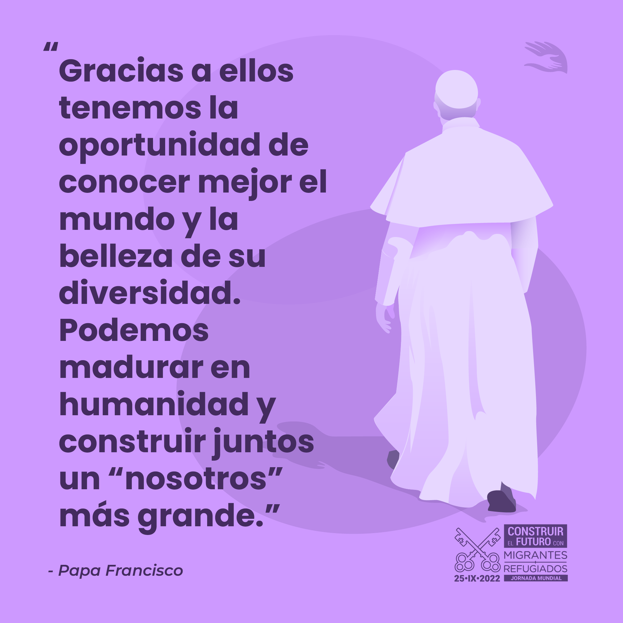 Jornada Mundial del Migrante y el Regugiado. Materiales tema 4: "Crecer juntos como humanidad". Francisco.